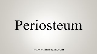 How To Say Periosteum [upl. by Shanleigh]