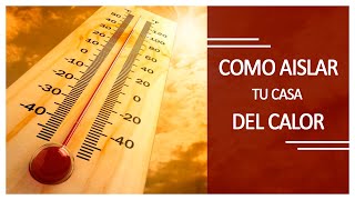 ➤➤ Cómo AISLAR tu Casa del CALOR 【SIN USAR ENERGÍA】 [upl. by Issim974]