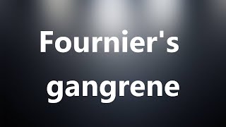 Fourniers gangrene  Medical Meaning and Pronunciation [upl. by Ortensia]