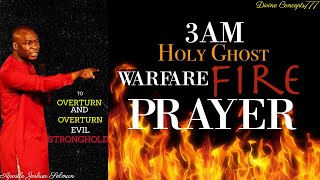 3AM WARFARE FIRE PRAYER TO OVERTURN EVIL STRONGHOLD AND INSTANT TURNAROUND Apostle Joshua Selman [upl. by Abigail]