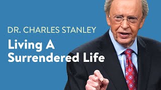 Living a Surrendered Life – Dr Charles Stanley [upl. by Hapte]