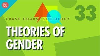 Theories of Gender Crash Course Sociology 33 [upl. by Ludie]