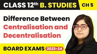 Difference Between Centralisation and Decentralisation  Organising  Class 12 B Studies Chapter 5 [upl. by Anwat225]