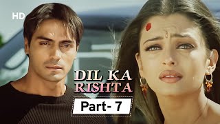 Dil Ka Rishta HD  Movie In Parts 07  Arjun Rampal  Aishwarya Rai  Paresh Rawal [upl. by Hnacogn926]