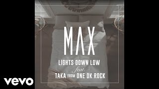 MAX  Lights Down Low feat Taka from ONE OK ROCK Official Audio [upl. by Joses]