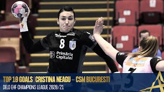 TOP 10 goals  Cristina NEAGU  CSM Bucaresti [upl. by Cirri]