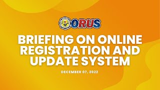 BRIEFING ON ONLINE REGISTRATION AND UPDATE SYSTEM ORUS [upl. by Eenobe637]