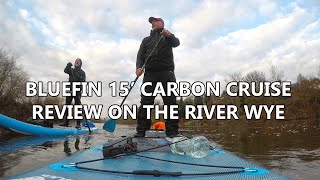 Bluefin SUP 15 Carbon Cruise Paddleboard Review on the River Wye [upl. by Milman]