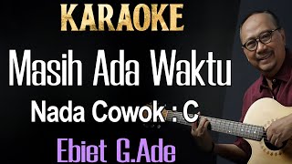 Masih Ada Waktu Karaoke Ebiet G Ade Nada Pria  Cowok Male Key C [upl. by Irisa478]