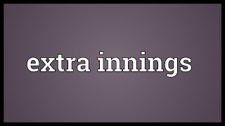 Extra innings Meaning [upl. by Nyletak]