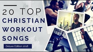 20 Top Christian Workout Songs ►Deluxe Edition 2018◄ [upl. by Sawyer]