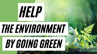 Help The Environment By Going GREEN EcoFriendly Lifestyle [upl. by Llerdna]