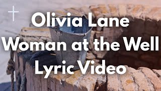 Woman at the Well  Olivia Lane Lyrics [upl. by Lowell]