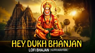 2025 HEY DUKH BHANJAN MARUTI NANDAN है दुःख भंजन  LOFI SONG Slowed  ReverbMORING HANUMAN BHAJAN [upl. by Mccord]