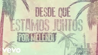 Melendi  Desde que Estamos Juntos Lyric Video [upl. by Einallem]