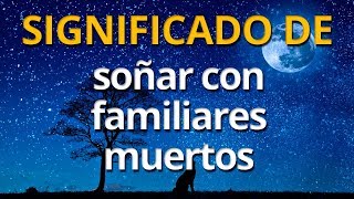 Qué significa soñar con familiares muertos 💤 Interpretación de los Sueños [upl. by Risan970]