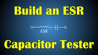 Build an ESR Capacitor Tester [upl. by Neda]