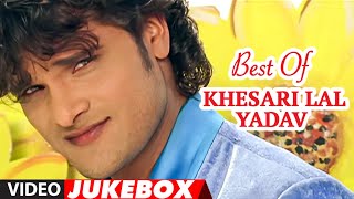 Best Of Khesari Lal Yadav  Superhit Bhojpuri Songs [upl. by Ferullo]