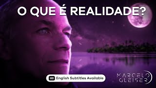 O QUE É REALIDADE  Marcelo Gleiser [upl. by Enomrej]