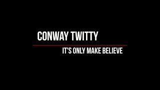 Conway Twitty  Its Only Make Believe Lyrics [upl. by Waers329]