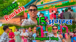 15 August 2024 🇮🇳 Full Mosti 💕Nagpuri Vlog  IG PARK ROURKELA [upl. by Nuaj]