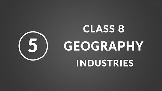 Chapter 5 Industries  Geography Class 8 NCERT [upl. by Nirat]