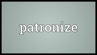 Patronize Meaning [upl. by Ilona]