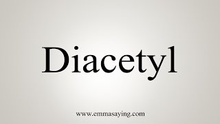 How To Say Diacetyl [upl. by Perlie79]