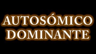 Autosómico Dominante [upl. by Ahsiened]