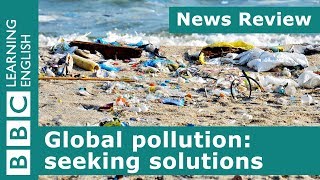 Global pollution seeking solutions BBC News Review [upl. by Nimesh]