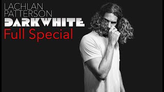 Lachlan Patterson DARK WHITE  Full Special [upl. by Nerrawed10]