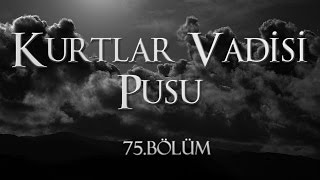 Kurtlar Vadisi Pusu 75 Bölüm [upl. by Ogirdor560]