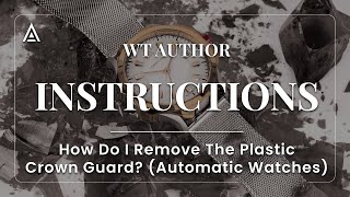 How Do I Remove The Plastic Crown Guard Automatic Watches [upl. by Andaira]