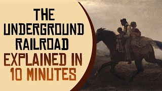 The Underground Railroad Explained in 10 Minutes [upl. by Gavan]