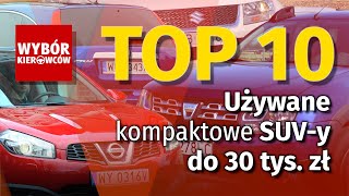 TOP 10  Używane kompaktowe SUVy do 30 tys zł [upl. by Alonzo]