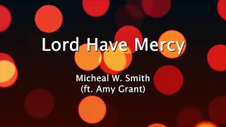 Lord Have Mercy  Michael W Smith ft Amy Grant Lyrics [upl. by Hagood]