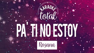 Pa ti no estoy  Rosana  Karaoke con coros [upl. by Jillayne]