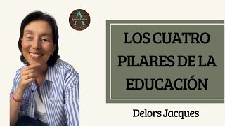 LOS CUATRO PILARES DE LA EDUCACIÓN según Delors Jacques  THE FOUR PILLARS OF EDUCATION Delors [upl. by Jeuz926]