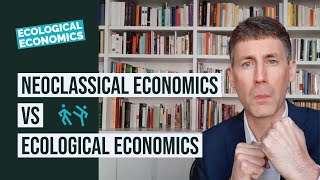 Neoclassical Economics vs Ecological Economics [upl. by Alaecim]