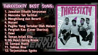 THREESIXTY Best Song Terbaru [upl. by Eiclud]