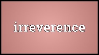 Irreverence Meaning [upl. by Eimilb]