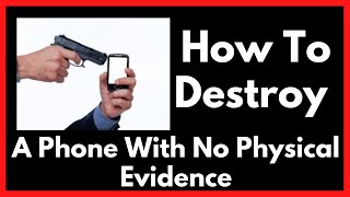 How To Destroy A Phone With No Physical Evidence [upl. by Nowell]