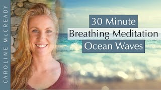 30 Minute Guided Breathing Meditation Ocean Waves  to Still and Calm Your Mind [upl. by Gurias]