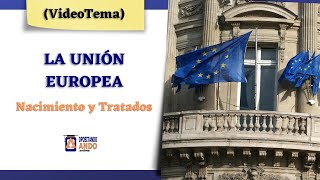 La UNIÓN EUROPEA 🇪🇺  Nacimiento y Tratados de la UE  VideoTema OPOSICIONES 2020 🇪🇸 [upl. by Ileray13]