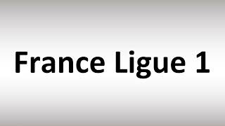 How to Pronounce France Ligue 1 [upl. by Brear965]