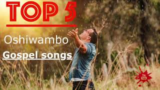 Top 5  Oshiwambo Gospel Songs All Nations [upl. by Ytsanyd]