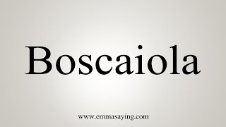 How To Say Boscaiola [upl. by Aiekram492]