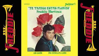 Freddie Martinez  Te Traigo Estas Flores Full Original Album [upl. by Blaine507]