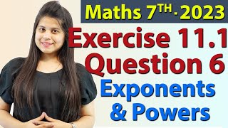 Q 6 Ex 111  Exponents and Powers  Chapter 11  Maths Class 7th  NCERT New Syllabus 2023 CBSE [upl. by Labinnah]