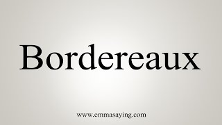 How To Say Bordereaux [upl. by Analaf]